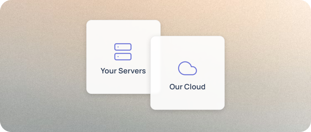 Your servers or our cloud — deploy anywhere
